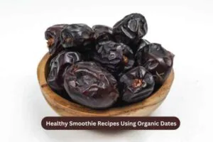 3 Healthy Smoothie Recipes Using Organic Dates