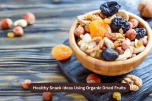 Healthy Snack Ideas Using Organic Dried Fruits