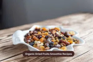 Organic Dried Fruits Smoothie Recipes