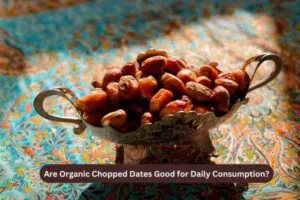 Are Organic Chopped Dates Good for Daily Consumption (1)