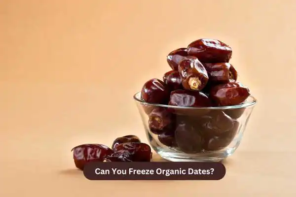 Can You Freeze Organic Dates