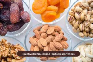 Creative Organic Dried Fruits Dessert Ideas