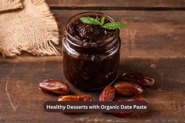 Healthy Desserts with Organic Date Paste