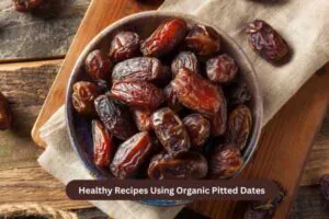 Healthy Recipes Using Organic Pitted Dates