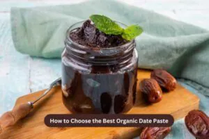 How to Choose the Best Organic Date Paste