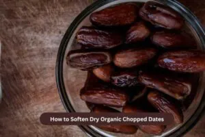 How to soften Organic Chopped Dates Properly