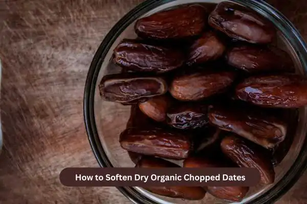 How to soften Organic Chopped Dates Properly