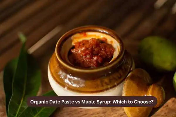 Organic Date Paste vs Maple Syrup Which to Choose