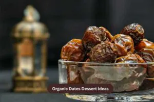 Organic Dates Dessert Ideas