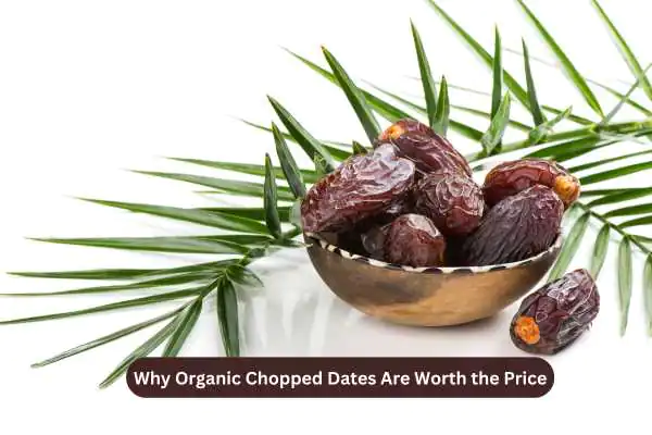 Why Organic Chopped Dates Are Worth the Price