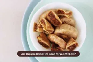 Are Organic Dried Figs Good for Weight Loss?