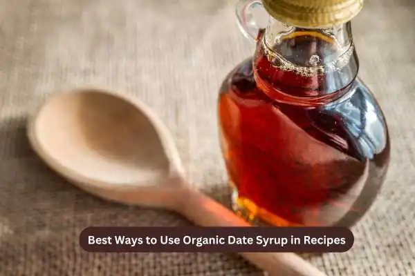 Best Ways to Use Organic Date Syrup in Recipes