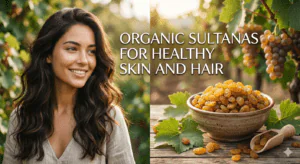 Organic Sultanas for Healthy Skin and Hair