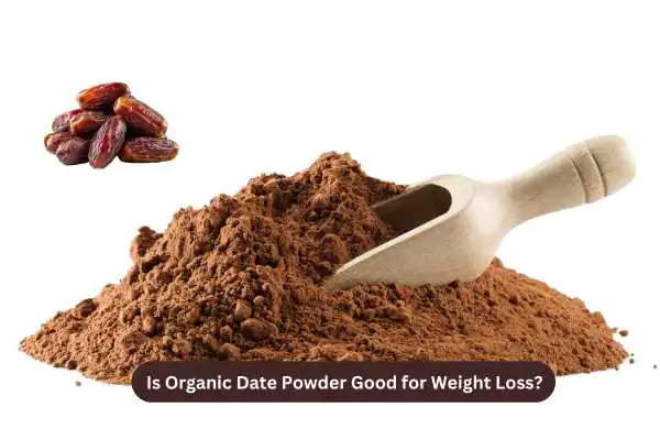 Is Organic Date Powder Good for Weight Loss?