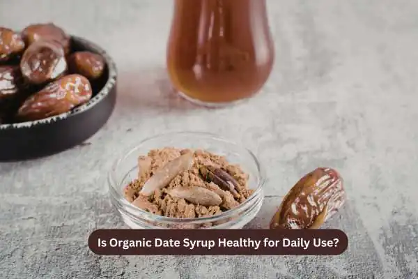 Is Organic Date Syrup Healthy for Daily Use