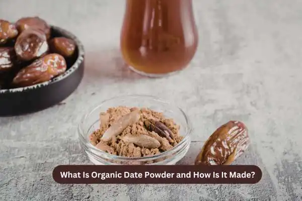 What Is Organic Date Powder and How Is It Made