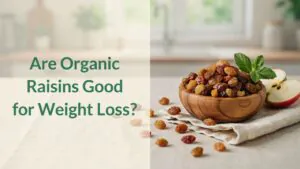 Are Organic Raisins Good for Weight Loss?