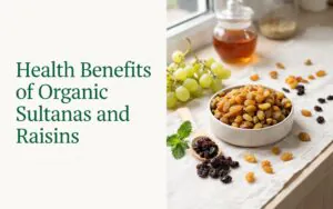 Health Benefits of Organic Sultanas and Raisins