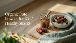 Organic Date Powder for Kids’ Healthy Snacks