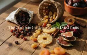 The Complete Guide to Organic Dried Fruits