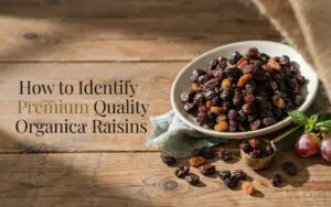 How to Identify Premium Quality Organic Raisins