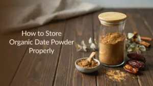How to Store Organic Date Powder Properly