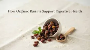 How Organic Raisins Support Digestive Health