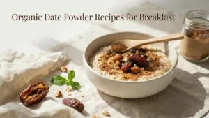 Organic Date Powder Recipes for Breakfast