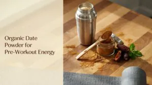 Organic Date Powder for Pre-Workout Energy