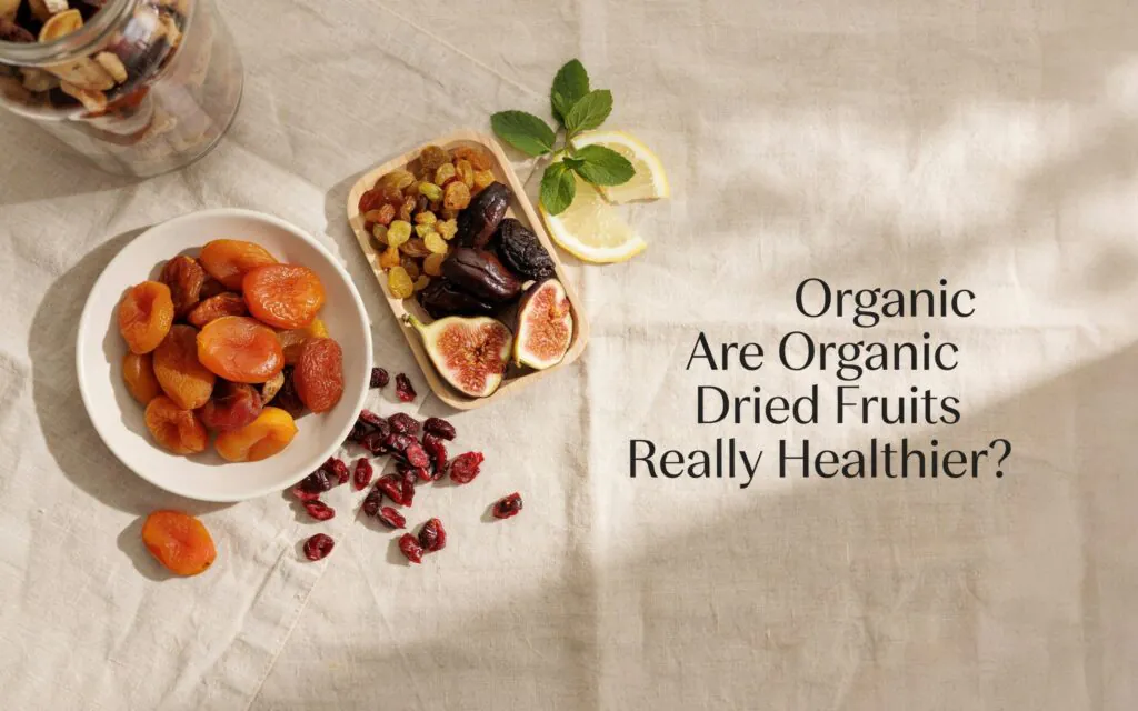 Are Organic Dried Fruits Really Healthier?