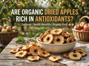 Are Organic Dried Apples Rich in Antioxidants