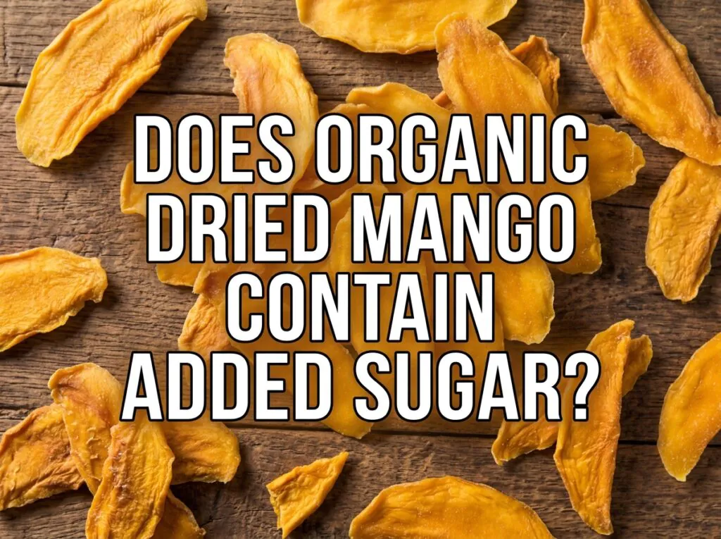 Does Organic Dried Mango Contain Added Sugar?