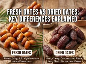 Fresh Dates vs Dried Dates: Key Differences Explained