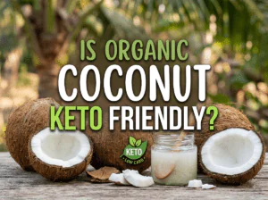 Is Organic Coconut Keto Freindly