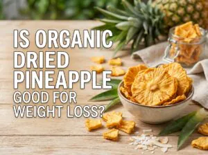 Is Organic Dried Pineapple Good for Weight Loss
