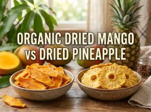 Organic Dried Mango vs Dried Pineapple