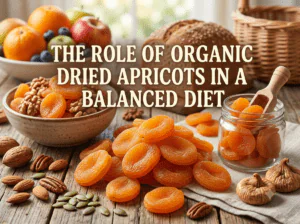 The Role of Organic Dried Apricots in a Balanced Diet