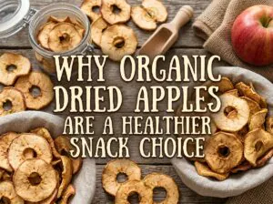Why Organic Dried Apples Are a Healthier Snack Choice